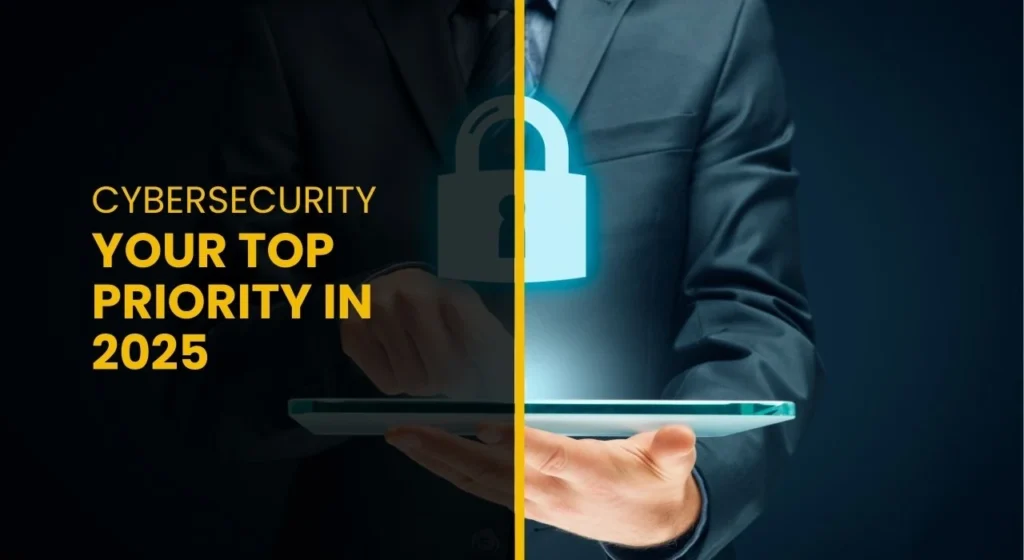 Cybersecurity: Your Top Priority in 2025